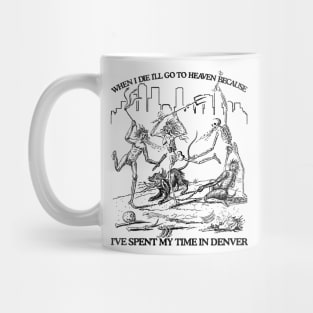 When I Die I'll Go To Heaven Because I've Spent My Time in Denver Mug